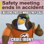 ironic | I BELIEVE THIS IS WHAT THEY CALL CRUEL IRONY | image tagged in i believe this is what they call cruel irony,ironic,oh wow are you actually reading these tags,stop reading the tags,i said stop | made w/ Imgflip meme maker