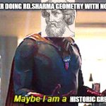 note - RD.Sharma is a maths practice book which most of the times has really hard questions | LE ME AFTER DOING RD.SHARMA GEOMETRY WITH NO MISTAKES HISTORIC GREEK | image tagged in maybe i am a monster | made w/ Imgflip meme maker