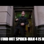 About time | WHEN YOU FIND OUT SPIDER-MAN 4 IS HAPPENING | image tagged in gifs,peter parker,spider-man | made w/ Imgflip video-to-gif maker