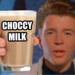 Rick astley wants to give you choccy milk