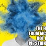 McD's Hot Apple Pie! | THE FILLING FROM MCDONALDS' HOT APPLE PIE STRIKES AGAIN! | image tagged in head explodes | made w/ Imgflip meme maker