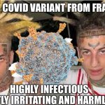 Island Covid | NEW  COVID VARIANT FROM FRANCE; HIGHLY INFECTIOUS 
MOSTLY IRRITATING AND HARMLESS | image tagged in omicron island boys,happy,fun,meme,upvore | made w/ Imgflip meme maker