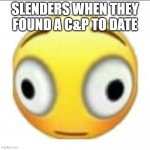slender be like | SLENDERS WHEN THEY FOUND A C&P TO DATE | image tagged in bonk,slender,roblox,lol | made w/ Imgflip meme maker