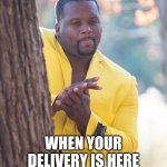 Black guy hiding behind tree | WHEN YOUR DELIVERY IS HERE | image tagged in black guy hiding behind tree | made w/ Imgflip meme maker