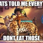 advertisement | THE RATS TOLD ME EVERYTHING; DONT EAT THOSE | image tagged in encanto | made w/ Imgflip meme maker