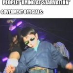 Kid dancing in club | PEOPLE: *DYING AT STARVATION*; GOVERMENT OFFICIALS: | image tagged in kid dancing in club | made w/ Imgflip meme maker