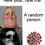 “New year, new me” | “New year, new me” A random person | image tagged in mr incredible traumatized | made w/ Imgflip meme maker