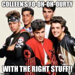 New Kids on the Block | COLLEEN’S FO-OH-OH-OURTY; WITH THE RIGHT STUFF!! | image tagged in new kids on the block | made w/ Imgflip meme maker