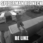 It was at this moment he knew | SPIDERMAN REDNECK; BE LIKE | image tagged in it was at this moment he knew | made w/ Imgflip meme maker
