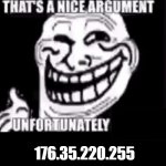 trollface gets around sheesh | 176.35.220.255 | image tagged in trollface gets around sheesh | made w/ Imgflip meme maker