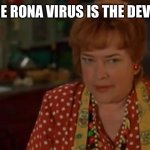 Bobby Boucher mama | THE RONA VIRUS IS THE DEVIL! | image tagged in bobby boucher mama | made w/ Imgflip meme maker