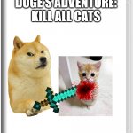Dogs are obviously better than cats. Also block NyanKittehAnti-Doge they are toxic | DOGE'S ADVENTURE: KILL ALL CATS | image tagged in high quality switch game template | made w/ Imgflip meme maker