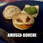 Amused-bouche | AMUSED-BOUCHE | image tagged in amused-bouce | made w/ Imgflip meme maker