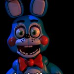 Toy Bonnie FNaF | i have your adress i am inside your home, this is not a meme | image tagged in toy bonnie fnaf | made w/ Imgflip meme maker