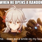 This Does Put a Smile to my Face | KAZUHA WHEN HE OPENS A RANDOM CHEST: | image tagged in this does put a smile to my face | made w/ Imgflip meme maker