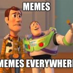 You can’t run away from memes | MEMES MEMES EVERYWHERE | image tagged in toystory everywhere | made w/ Imgflip meme maker