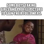Some boys taking girls name. | SOME BOYS TAKING GIRLS AND PROFILE PICTURE TO GAIN THEIR FOLLOWERS. LE BOYS TAKING GIRLS NAME: | image tagged in this is business | made w/ Imgflip meme maker