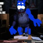 FNAF 2 Old Bonnie in Office | U DID A HORIBLE JOB FIXING ME | image tagged in fnaf 2 old bonnie in office | made w/ Imgflip meme maker