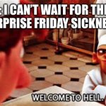 Highschoolers getting COVID be like: | 14 YOLD ME: I CAN’T WAIT FOR THE WEEKEND!
SURPRISE FRIDAY SICKNESS: | image tagged in welcome to hell,ratatatat,ratatouille,tatatootie,relatable,covid | made w/ Imgflip meme maker