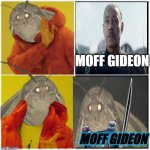 Moff | MOFF GIDEON; MOFF GIDEON | image tagged in drake moth,moth | made w/ Imgflip meme maker
