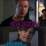 Spiderman 2 Rent | GIVE ME RENT! NO YOU WILL NOT GET RENT UNTIL YOU FIX THIS DOOR | image tagged in spiderman 2 rent | made w/ Imgflip meme maker