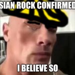 Asian Rock confirmed | ASIAN ROCK CONFIRMED? I BELIEVE SO | image tagged in asian rock confirmed | made w/ Imgflip meme maker