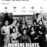 Too far.. | WOMENS RIGHTS | image tagged in women,dark humor,funny | made w/ Imgflip meme maker