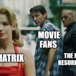 Matrix Nostalgia | MOVIE FANS; THE MATRIX; THE MATRIX RESURRECTIONS | image tagged in woman in the red dress matrix,matrix resurrections,thomas anderson,morpheus,matrix nostalgia | made w/ Imgflip meme maker