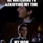 Childhood be like | ME WATCHING TV &ENJOYING MY TIME; MY MOM | image tagged in spiderman 3 | made w/ Imgflip meme maker