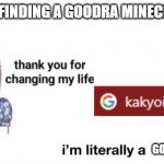 Oh lol, that happened to me | ME AFTER FINDING A GOODRA MINECRAFT SKIN; GOOGLE SEARCH | image tagged in thank you for changing my life,jojo's bizarre adventure,memes,pokemon,minecraft,lol | made w/ Imgflip meme maker