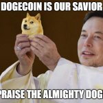 DOGECOIN GOD | DOGECOIN IS OUR SAVIOR; PRAISE THE ALMIGHTY DOGE | image tagged in dogecoin | made w/ Imgflip meme maker