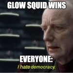 Mob vote 2020 be like | GLOW SQUID WINS; EVERYONE: | image tagged in i hate democracy | made w/ Imgflip meme maker