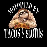 Motivated by tacos & sloths