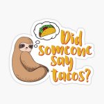 Sloth did someone say tacos