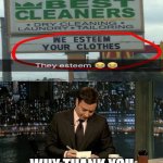 Thank you Notes Jimmy Fallon | WHY THANK YOU | image tagged in thank you notes jimmy fallon,memes,esteem | made w/ Imgflip meme maker