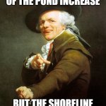 Joseph ducreaux | I BEHELD THE BILLOWS OF THE POND INCREASE BUT THE SHORELINE THEY DID NOT EXCEED | image tagged in joseph ducreaux | made w/ Imgflip meme maker