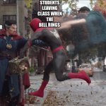 Doctor Strange kicks reality in spiderman | STUDENTS LEAVING CLASS WHEN THE BELL RINGS; THE TEACHER | image tagged in doctor strange kicks reality in spiderman | made w/ Imgflip meme maker