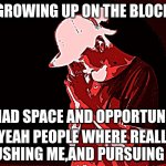 SPICY MICRO | GROWING UP ON THE BLOCK; I HAD SPACE AND OPPORTUNITY; YEAH PEOPLE WHERE REALLY PUSHING ME,AND PURSUING ME | image tagged in spicy watt microphone | made w/ Imgflip meme maker