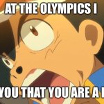 Loser | AT THE OLYMPICS I; SAW YOU THAT YOU ARE A LOSER | image tagged in ash ketchum get off of my planet,loser,olympics,memes,ash ketchum,pokemon | made w/ Imgflip meme maker
