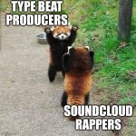 Type Beat Producers & SoundCloud Rappers | TYPE BEAT PRODUCERS SOUNDCLOUD RAPPERS | image tagged in eyyyy,producer,rapper,soundcloud,beat,type beat | made w/ Imgflip meme maker