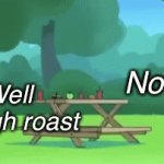 Roast Battles In A Nutshell | No You; Well though roast | image tagged in gifs,relatable | made w/ Imgflip video-to-gif maker