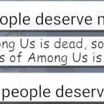 Still making among us memes lol | Among Us is dead, so making memes of Among Us is pointless | image tagged in among us chat mercy,among us,dead | made w/ Imgflip meme maker