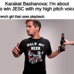 JESC 2020 in a nutshell: | Karakat Bashanova: I'm about to win JESC with my high pitch voice The French girl that uses playback: | image tagged in hold my beer,memes,junior,eurovision,kazakhstan | made w/ Imgflip meme maker