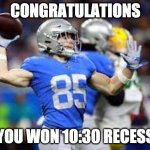 Lion's trick play | CONGRATULATIONS; YOU WON 10:30 RECESS | image tagged in lion's trick play | made w/ Imgflip meme maker