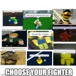 choose your fighter 2 | CHOOSE YOUR FIGHTER | image tagged in dumb roblox people | made w/ Imgflip meme maker