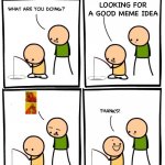 What are you doing | LOOKING FOR A GOOD MEME IDEA | image tagged in what are you doing,comics | made w/ Imgflip meme maker