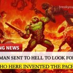 Doom Slayer Too Angry Breaking News | LOCAL MAN SENT TO HELL TO LOOK FOR SOMEONE; "WHO HERE INVENTED THE PACER TEST!?!" | image tagged in doom slayer too angry breaking news | made w/ Imgflip meme maker