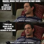 Marvel when they released spider man | MARVEL WHEN THEY RELEASED NO WAY HOME:; CHINA IS NOT RELEASING NO WAY HOME! PEOPLE ARE AFRAID TO GO TO THE CINEMA BECAUSE OF THE COVID! | image tagged in i dont care,spiderman,no way home,covid-19,memes,marvel | made w/ Imgflip meme maker