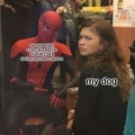 true | me explaining to my dog why he shouldn't bark during my online classes; my dog | image tagged in spiderman explaining to zendaya | made w/ Imgflip meme maker