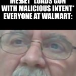 Confused old man | FRIEND: I BET YOU CAN'T GET 20 KILLS
ME:BET *LOADS GUN WITH MALICIOUS INTENT*
EVERYONE AT WALMART: | image tagged in walmart citizens destroyed | made w/ Imgflip meme maker